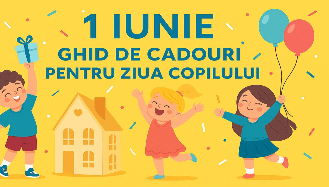 1 Iunie: Cadouri pentru Ziua Copilului – Ghidul Elpi.ro pentru părinți, educatori și bunici